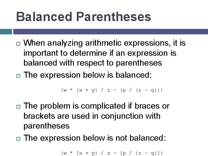 Balanced Parentheses When analyzing arithmetic expressions, it is important to determine if an expression