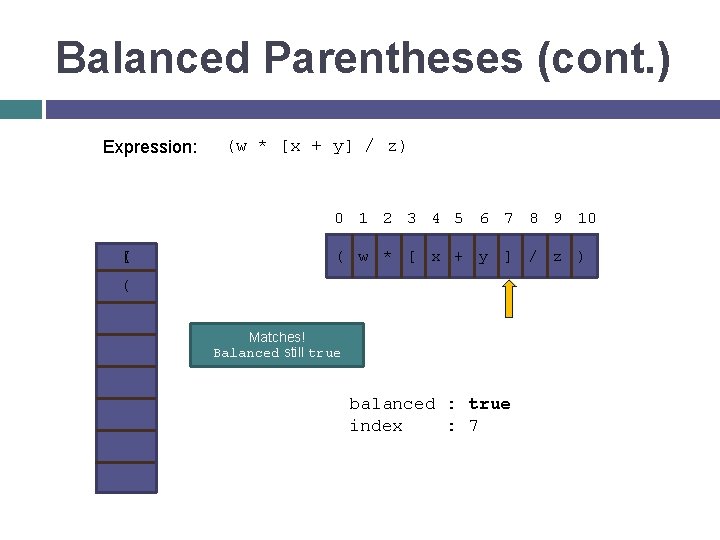 Balanced Parentheses (cont. ) Expression: ( [ (w * [x + y] / z)