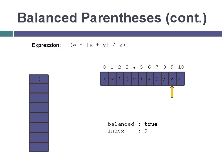 Balanced Parentheses (cont. ) Expression: ( (w * [x + y] / z) 0