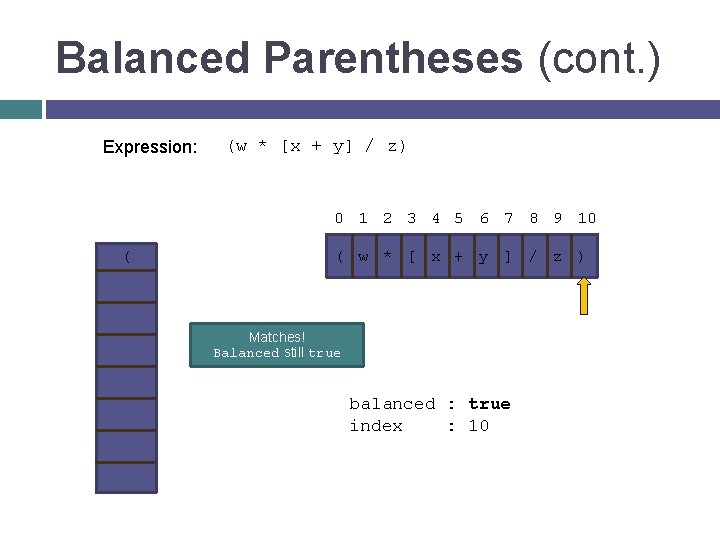 Balanced Parentheses (cont. ) Expression: ( (w * [x + y] / z) 0