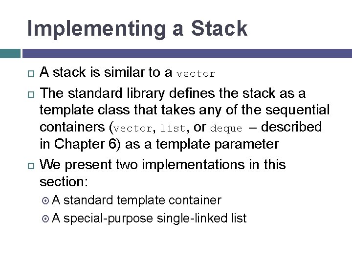 Implementing a Stack A stack is similar to a vector The standard library defines