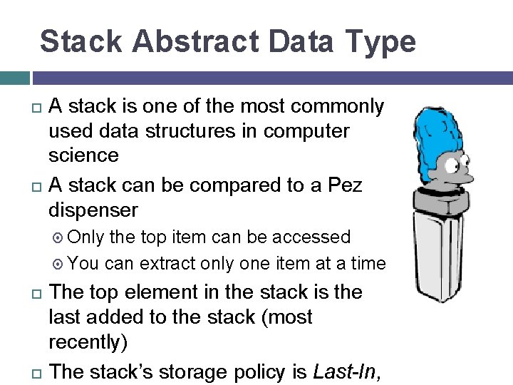 Stack Abstract Data Type A stack is one of the most commonly used data