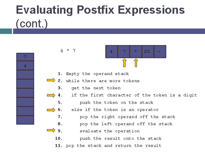 Evaluating Postfix Expressions (cont. ) 4 * 7 4 7 * 20 - 7