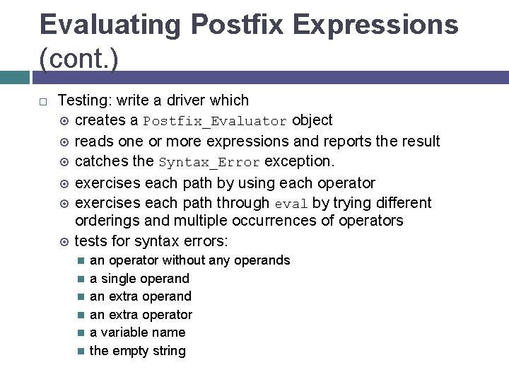 Evaluating Postfix Expressions (cont. ) Testing: write a driver which creates a Postfix_Evaluator object