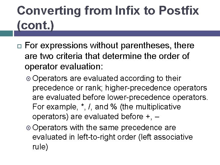 Converting from Infix to Postfix (cont. ) For expressions without parentheses, there are two