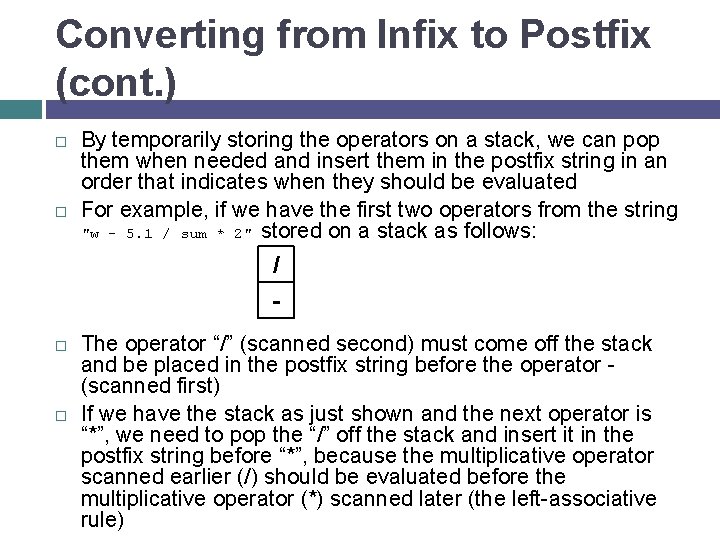 Converting from Infix to Postfix (cont. ) By temporarily storing the operators on a
