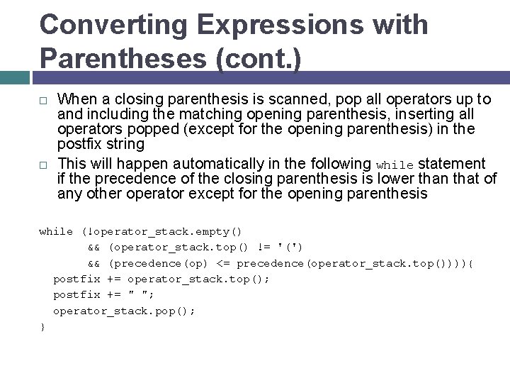 Converting Expressions with Parentheses (cont. ) When a closing parenthesis is scanned, pop all