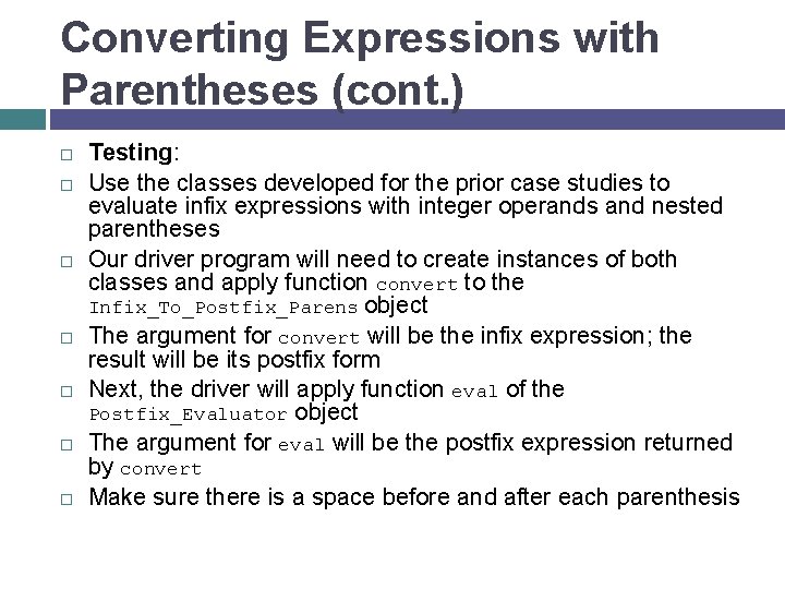 Converting Expressions with Parentheses (cont. ) Testing: Use the classes developed for the prior