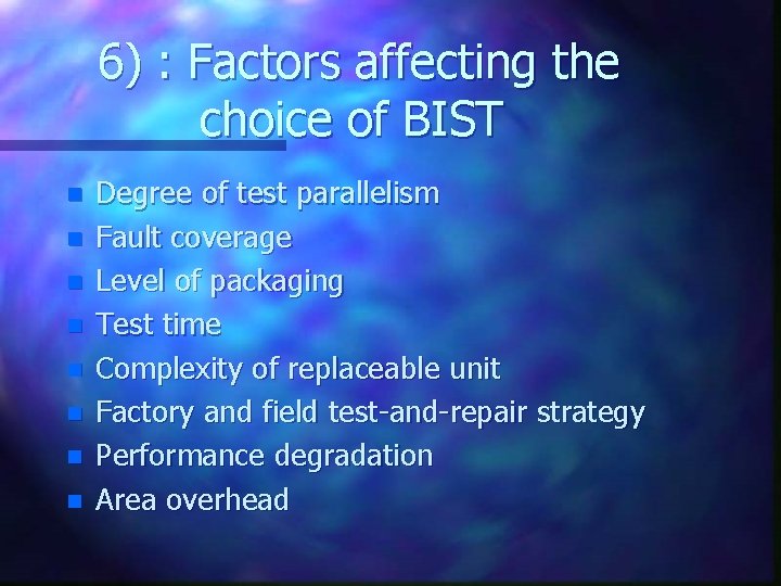 6) : Factors affecting the choice of BIST n n n n Degree of