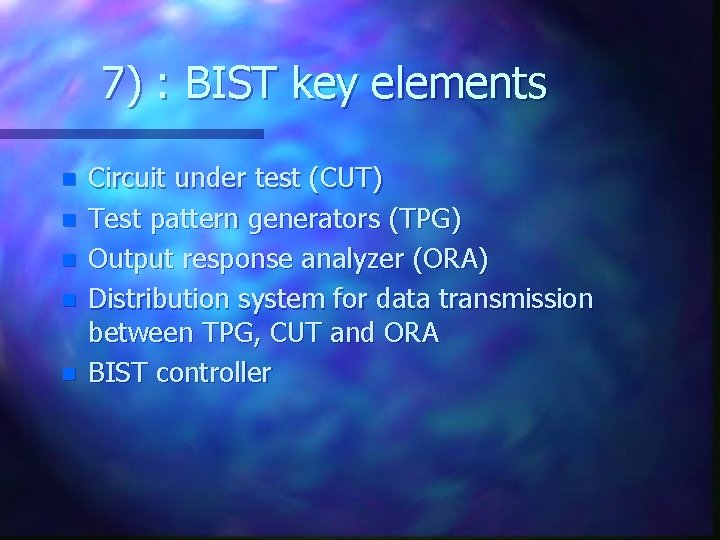 7) : BIST key elements n n n Circuit under test (CUT) Test pattern