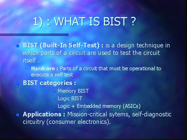 1) : WHAT IS BIST ? n BIST (Built-In Self-Test) : is a design