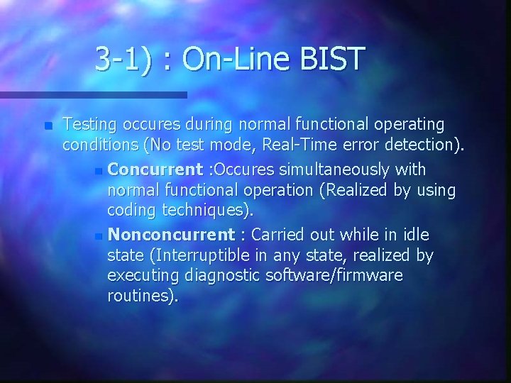 3 -1) : On-Line BIST n Testing occures during normal functional operating conditions (No