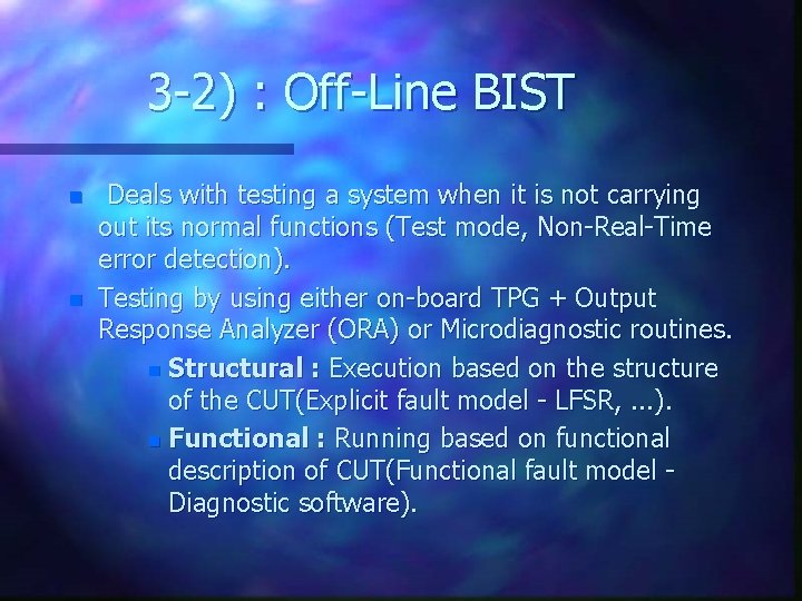 3 -2) : Off-Line BIST n n Deals with testing a system when it