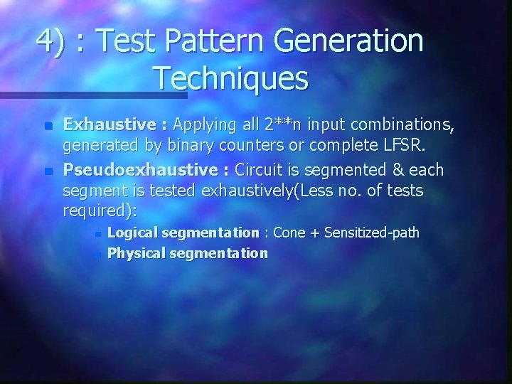 4) : Test Pattern Generation Techniques n n Exhaustive : Applying all 2**n input