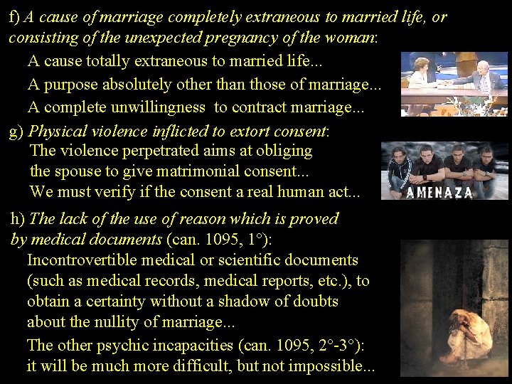 f) A cause of marriage completely extraneous to married life, or consisting of the