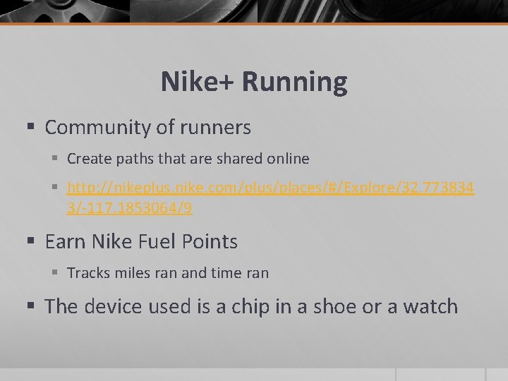 Nike+ Running § Community of runners § Create paths that are shared online §