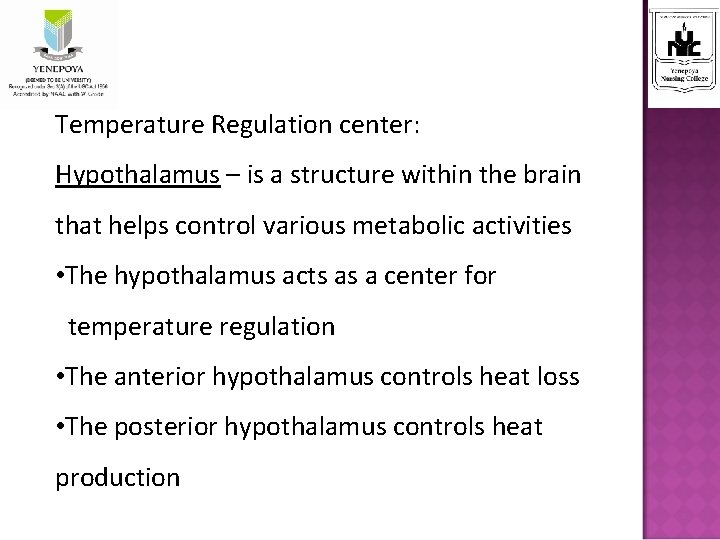Temperature Regulation center: Hypothalamus – is a structure within the brain that helps control