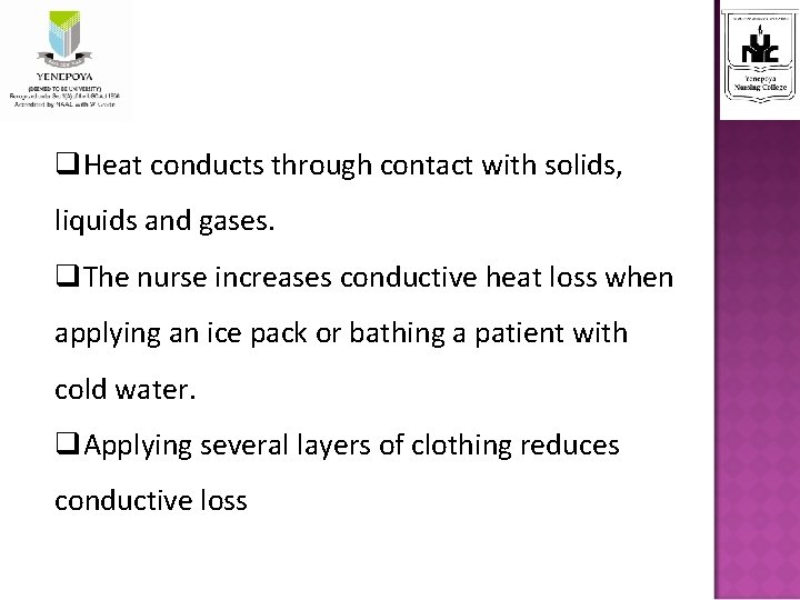 q. Heat conducts through contact with solids, liquids and gases. q. The nurse increases