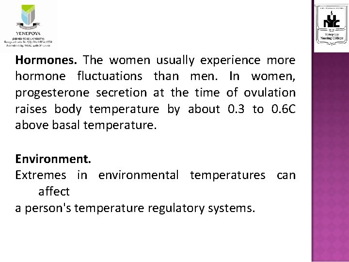 Hormones. The women usually experience more hormone fluctuations than men. In women, progesterone secretion
