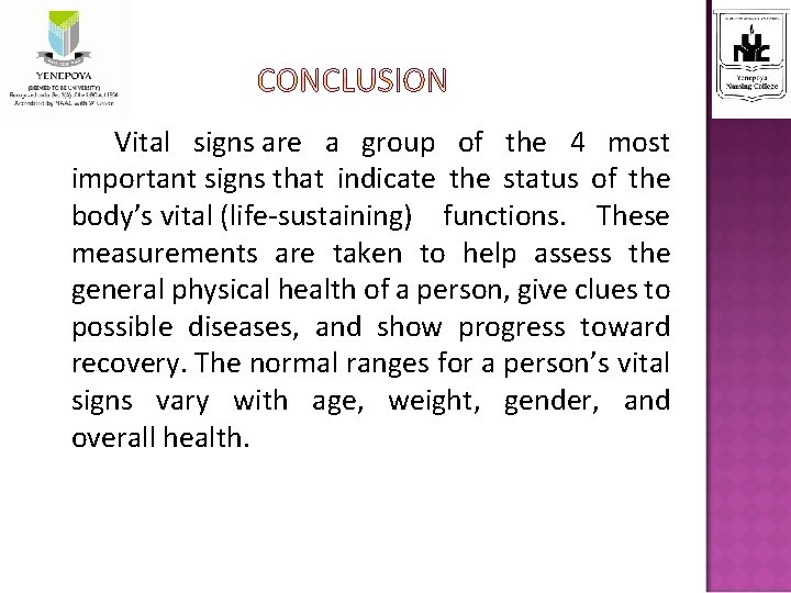 Vital signs are a group of the 4 most important signs that indicate the