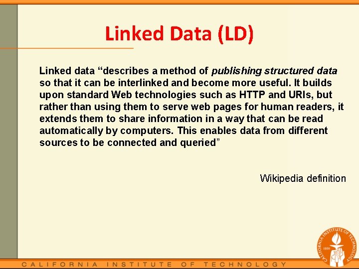 Linked Data (LD) Linked data “describes a method of publishing structured data so that
