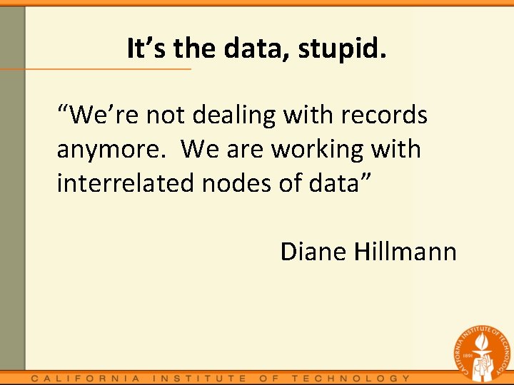It’s the data, stupid. “We’re not dealing with records anymore. We are working with