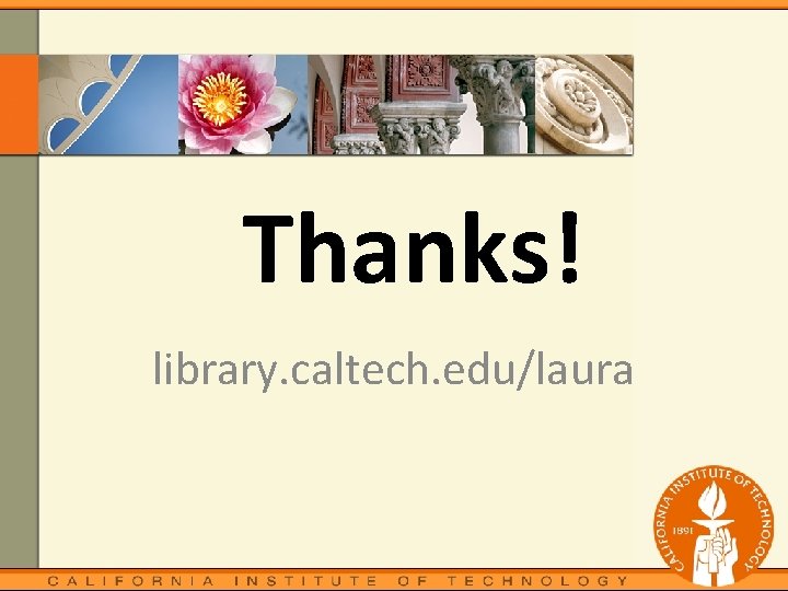Thanks! library. caltech. edu/laura 