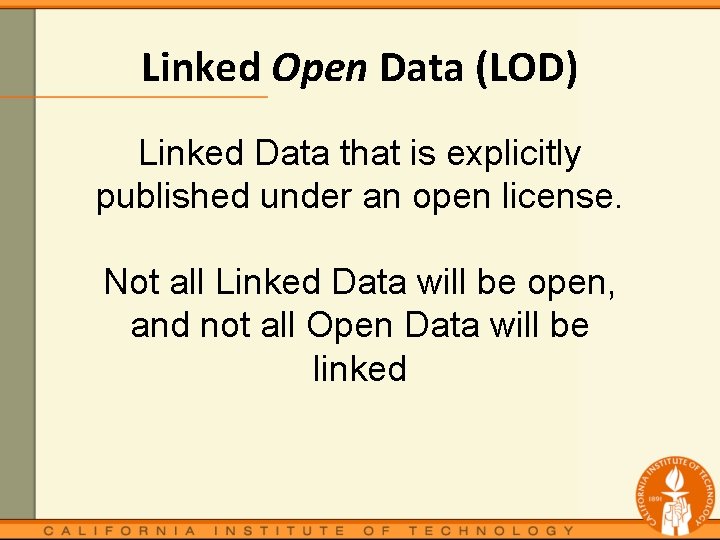 Linked Open Data (LOD) Linked Data that is explicitly published under an open license.