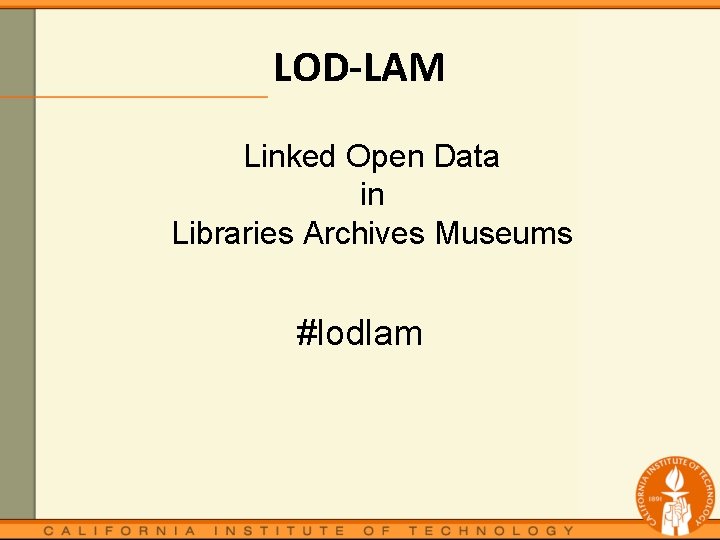 LOD-LAM Linked Open Data in Libraries Archives Museums #lodlam 