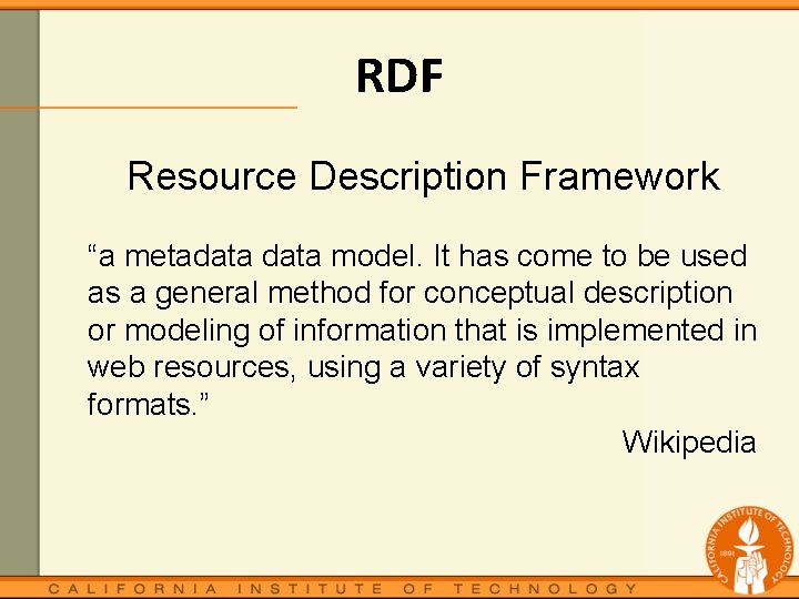 RDF Resource Description Framework “a metadata model. It has come to be used as