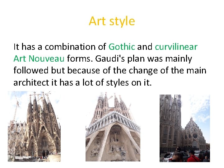 Art style It has a combination of Gothic and curvilinear Art Nouveau forms. Gaudi's