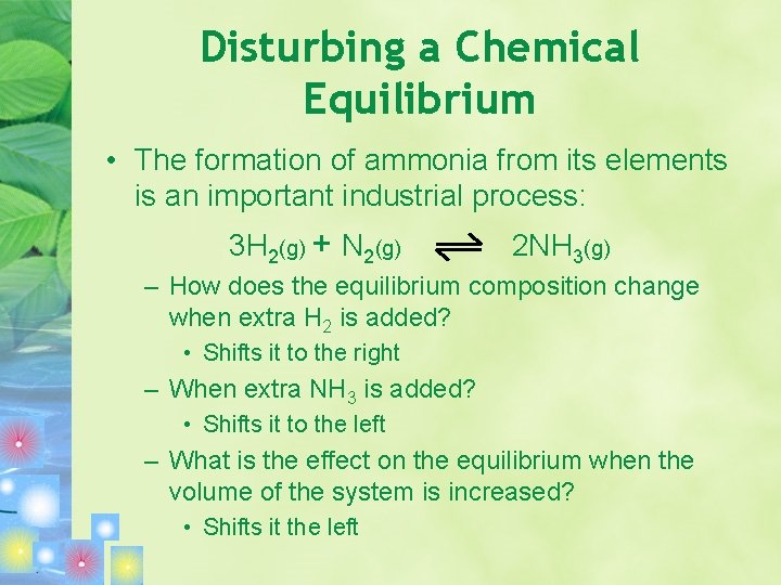 Disturbing a Chemical Equilibrium • The formation of ammonia from its elements is an