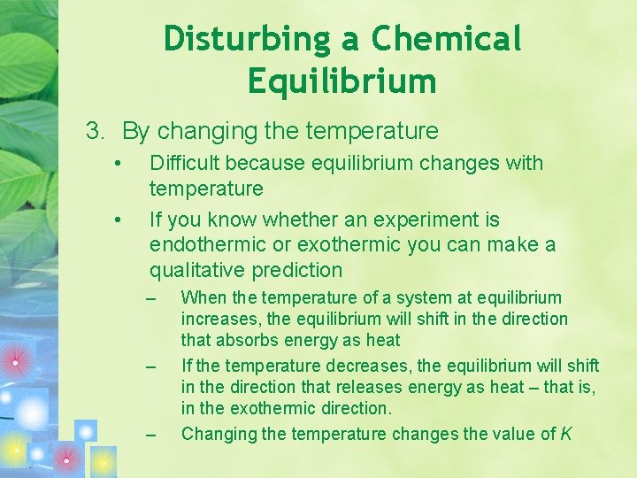 Disturbing a Chemical Equilibrium 3. By changing the temperature • • Difficult because equilibrium