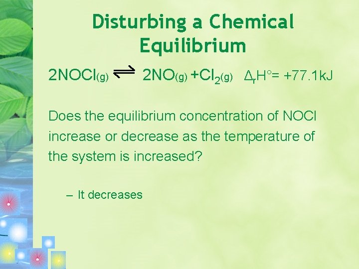 Disturbing a Chemical Equilibrium 2 NOCl(g) 2 NO(g) +Cl 2(g) Δr. H°= +77. 1