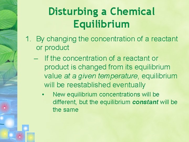 Disturbing a Chemical Equilibrium 1. By changing the concentration of a reactant or product