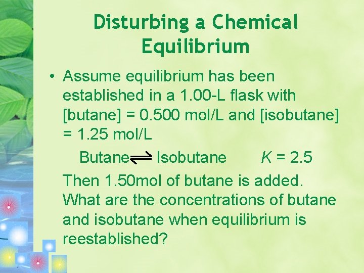 Disturbing a Chemical Equilibrium • Assume equilibrium has been established in a 1. 00