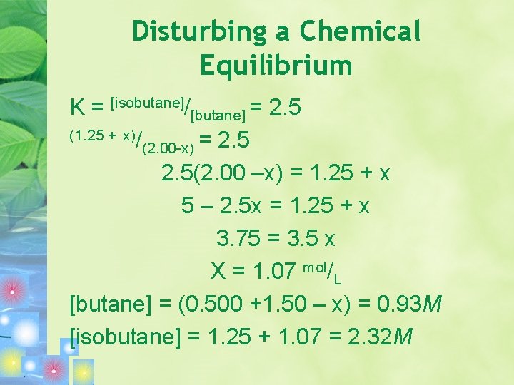 Disturbing a Chemical Equilibrium K = [isobutane]/[butane] = 2. 5 (1. 25 + x)/