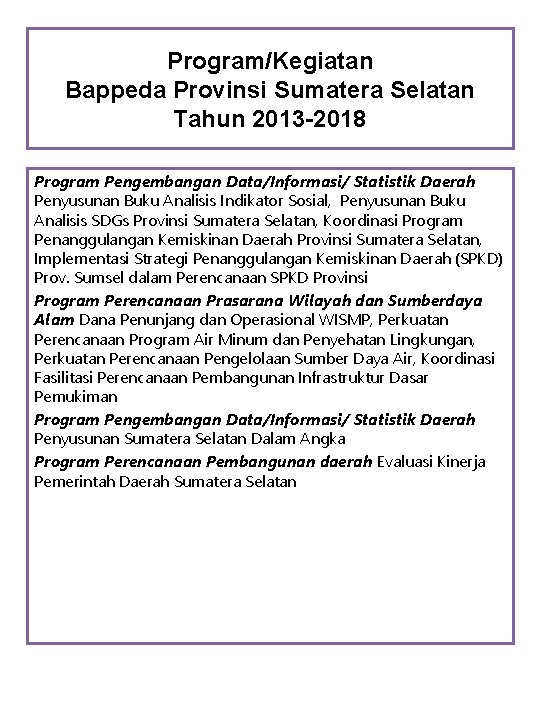 Program/Kegiatan Bappeda Provinsi Sumatera Selatan Tahun 2013 -2018 Program Pengembangan Data/Informasi/ Statistik Daerah Penyusunan