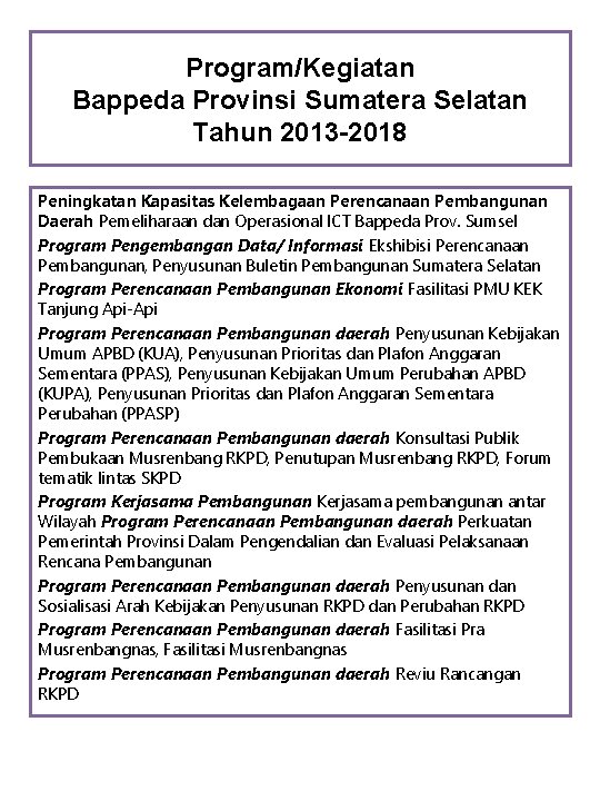 Program/Kegiatan Bappeda Provinsi Sumatera Selatan Tahun 2013 -2018 Peningkatan Kapasitas Kelembagaan Perencanaan Pembangunan Daerah