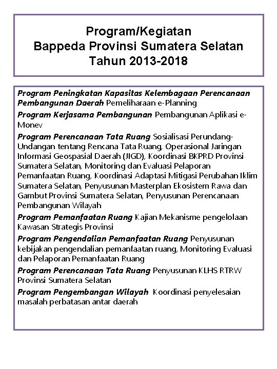 Program/Kegiatan Bappeda Provinsi Sumatera Selatan Tahun 2013 -2018 Program Peningkatan Kapasitas Kelembagaan Perencanaan Pembangunan