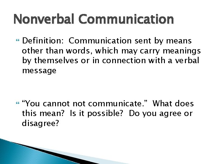 Nonverbal Communication Definition: Communication sent by means other than words, which may carry meanings