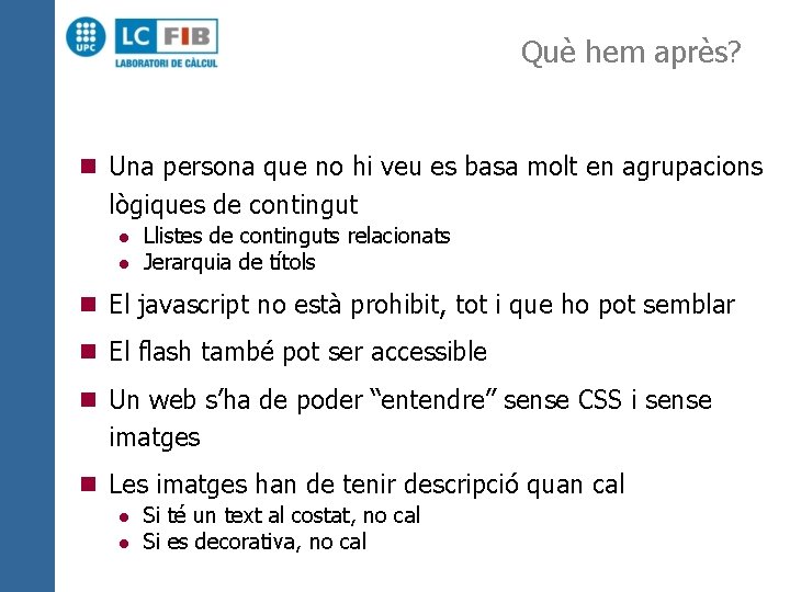 Què hem après? n Una persona que no hi veu es basa molt en