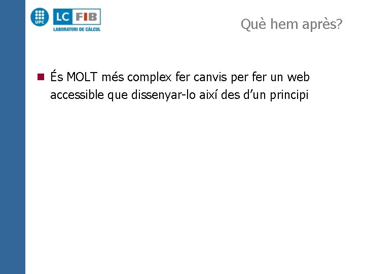 Què hem après? n És MOLT més complex fer canvis per fer un web
