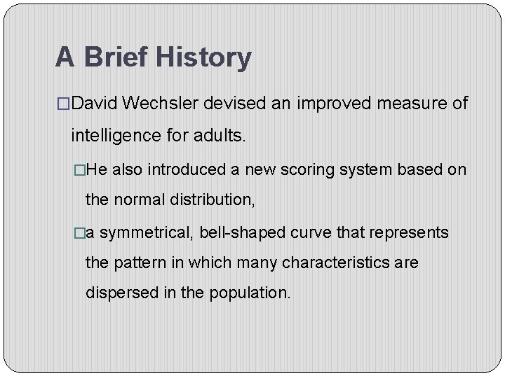 A Brief History �David Wechsler devised an improved measure of intelligence for adults. �He