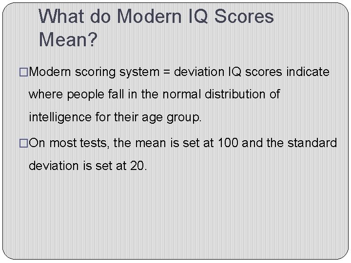 What do Modern IQ Scores Mean? �Modern scoring system = deviation IQ scores indicate