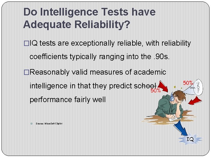 Do Intelligence Tests have Adequate Reliability? �IQ tests are exceptionally reliable, with reliability coefficients