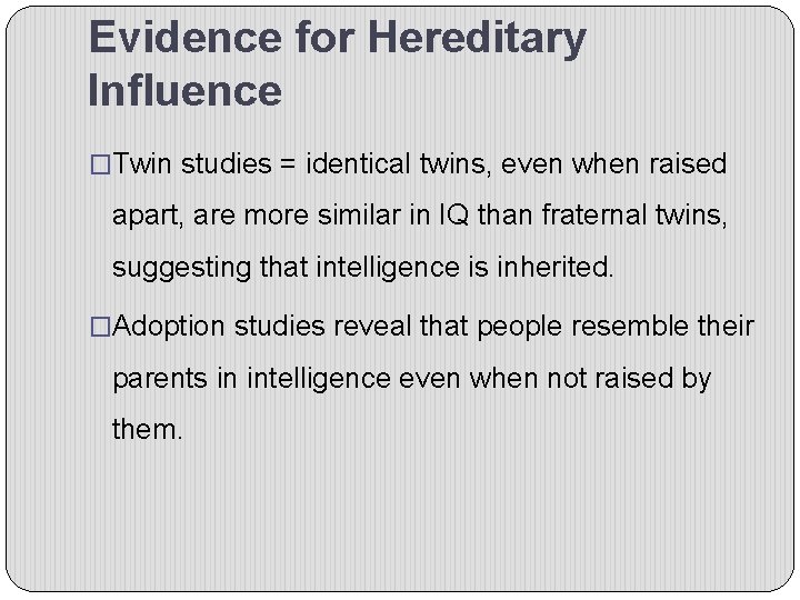 Evidence for Hereditary Influence �Twin studies = identical twins, even when raised apart, are