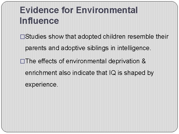 Evidence for Environmental Influence �Studies show that adopted children resemble their parents and adoptive