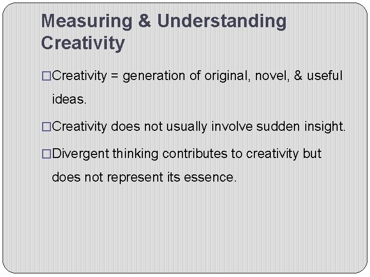 Measuring & Understanding Creativity �Creativity = generation of original, novel, & useful ideas. �Creativity