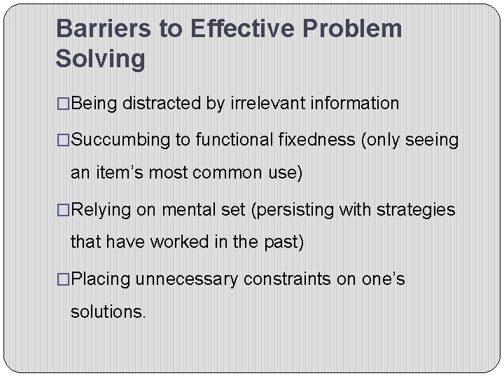 Barriers to Effective Problem Solving �Being distracted by irrelevant information �Succumbing to functional fixedness